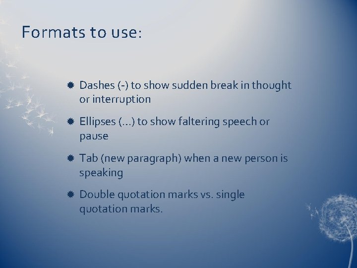 Formats to use: Dashes (-) to show sudden break in thought or interruption Ellipses