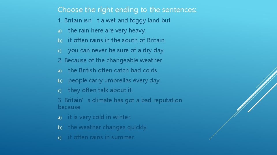 Choose the right ending to the sentences: 1. Britain isn’t a wet and foggy