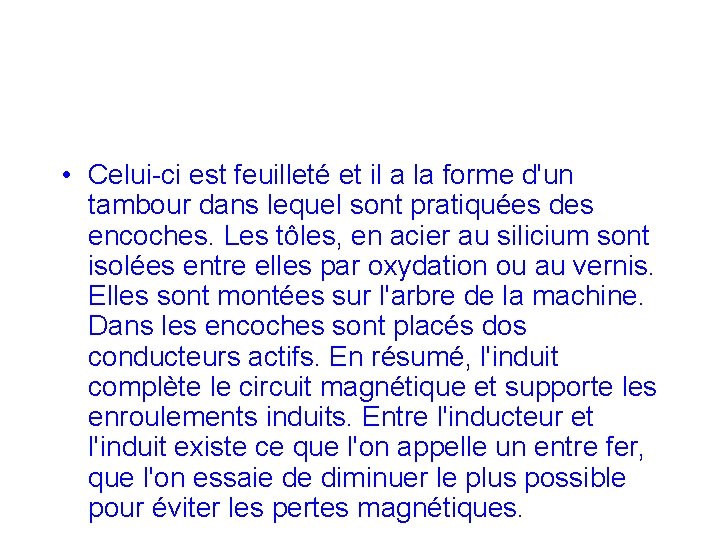  • Celui-ci est feuilleté et il a la forme d'un tambour dans lequel