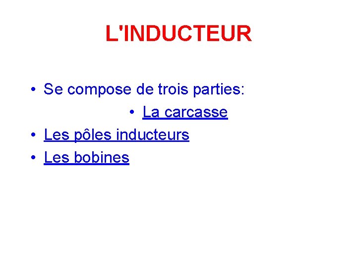 L'INDUCTEUR • Se compose de trois parties: • La carcasse • Les pôles inducteurs
