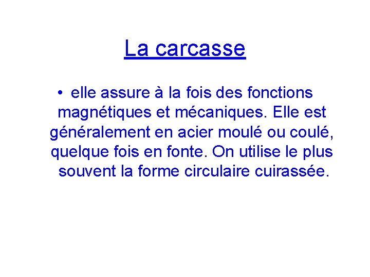 La carcasse • elle assure à la fois des fonctions magnétiques et mécaniques. Elle
