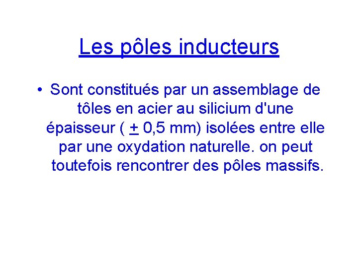 Les pôles inducteurs • Sont constitués par un assemblage de tôles en acier au