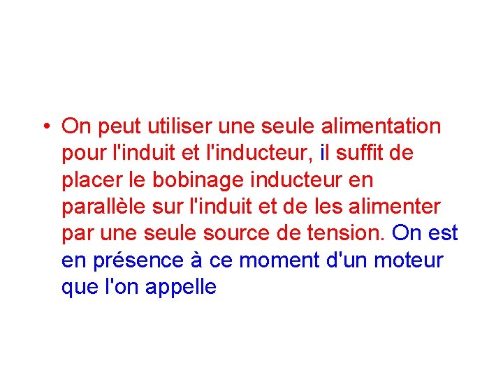  • On peut utiliser une seule alimentation pour l'induit et l'inducteur, il suffit