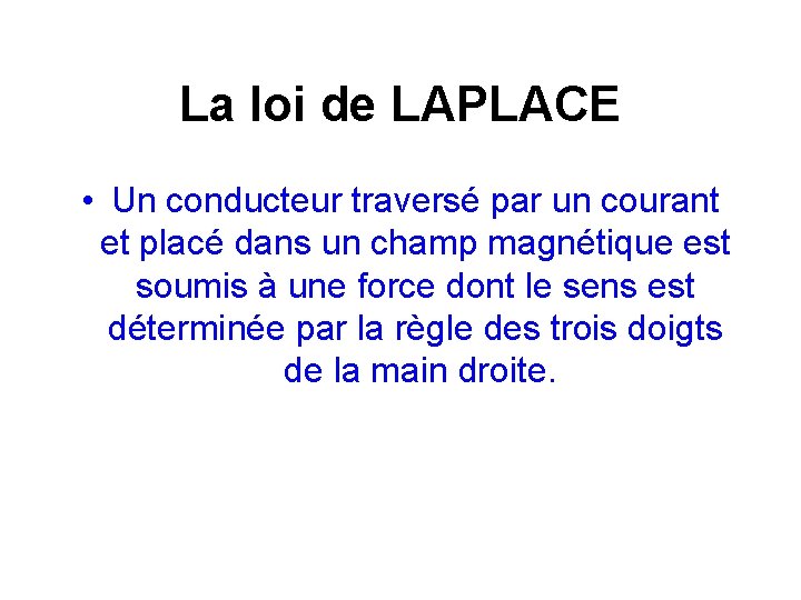 La loi de LAPLACE • Un conducteur traversé par un courant et placé dans