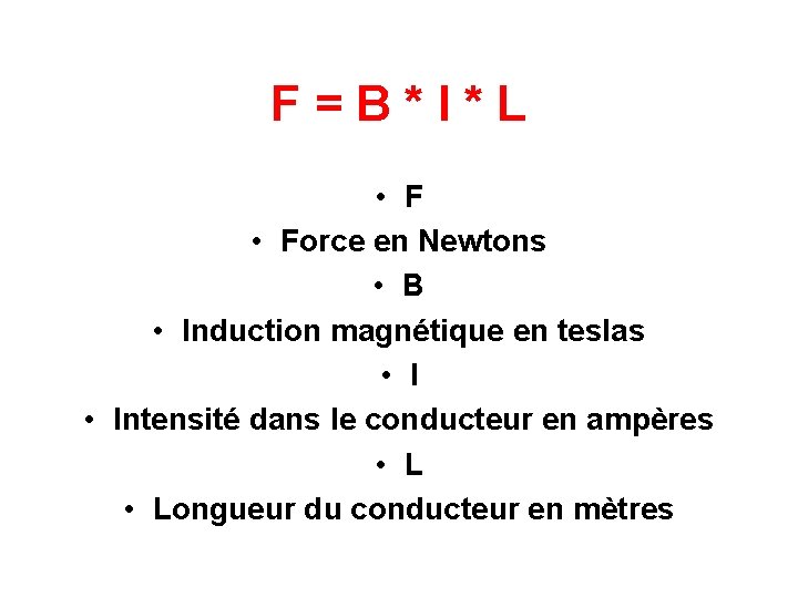 F = B * I * L • Force en Newtons • B •