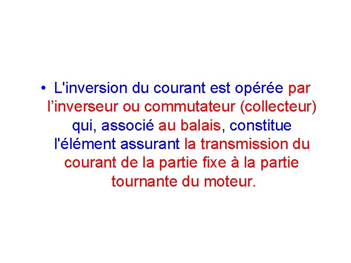  • L'inversion du courant est opérée par l’inverseur ou commutateur (collecteur) qui, associé