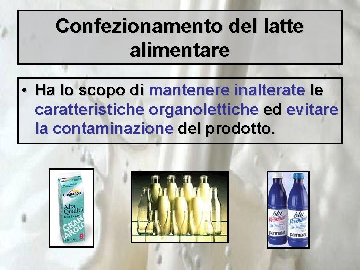 Confezionamento del latte alimentare • Ha lo scopo di mantenere inalterate le caratteristiche organolettiche