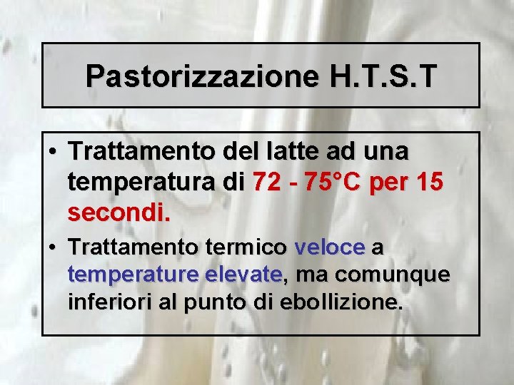 Pastorizzazione H. T. S. T • Trattamento del latte ad una temperatura di 72