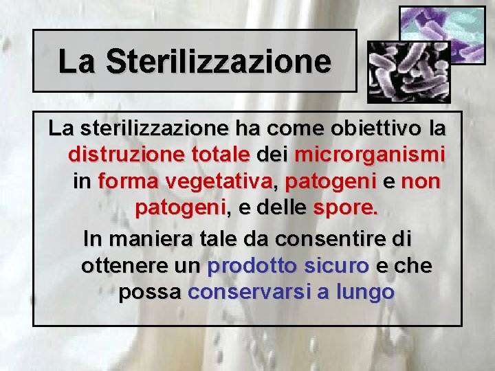 La Sterilizzazione La sterilizzazione ha come obiettivo la distruzione totale dei microrganismi in forma