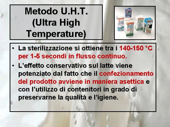 Metodo U. H. T. (Ultra High Temperature) • La sterilizzazione si ottiene tra i