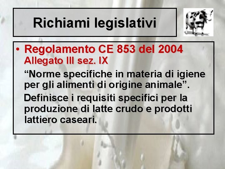 Richiami legislativi • Regolamento CE 853 del 2004 Allegato III sez. IX “Norme specifiche