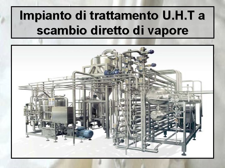 Impianto di trattamento U. H. T a scambio diretto di vapore 