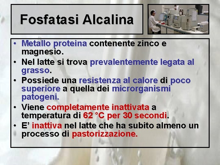 Fosfatasi Alcalina • Metallo proteina contenente zinco e magnesio. • Nel latte si trova