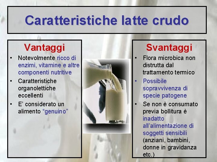 Caratteristiche latte crudo Vantaggi • Notevolmente ricco di enzimi, vitamine e altre componenti nutritive