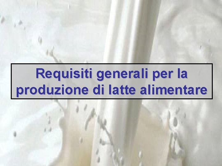 Requisiti generali per la produzione di latte alimentare 