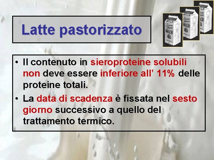 Latte pastorizzato • Il contenuto in sieroproteine solubili non deve essere inferiore all’ 11%