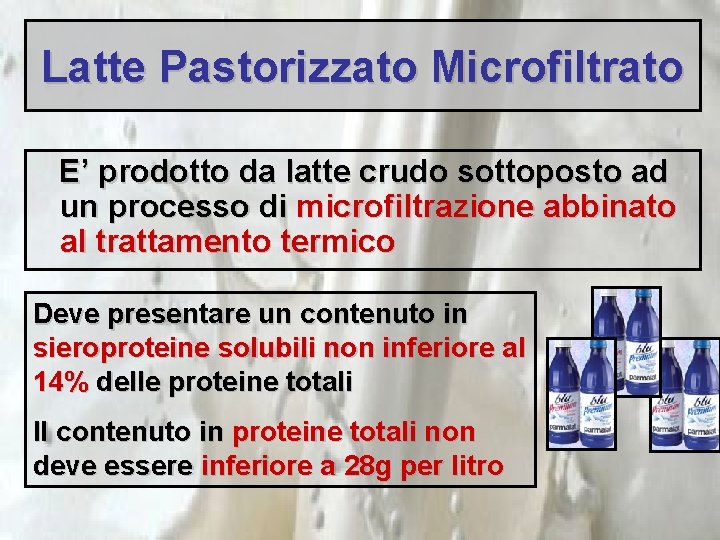 Latte Pastorizzato Microfiltrato E’ prodotto da latte crudo sottoposto ad un processo di microfiltrazione