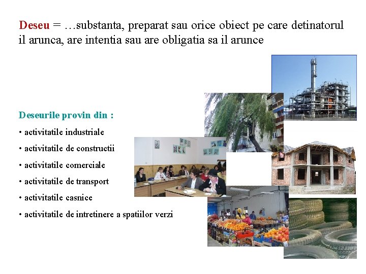 Deseu = …substanta, preparat sau orice obiect pe care detinatorul il arunca, are intentia