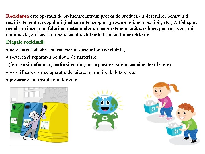 Reciclarea este operatia de prelucrare intr-un proces de productie a deseurilor pentru a fi