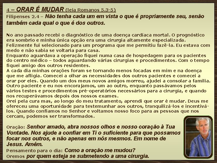 4 – ORAR É MUDAR (leia Romanos 5. 3 -5) Não tenha cada um