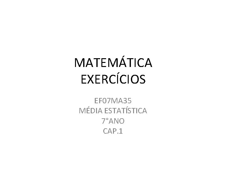 MATEMÁTICA EXERCÍCIOS EF 07 MA 35 MÉDIA ESTATÍSTICA 7°ANO CAP. 1 