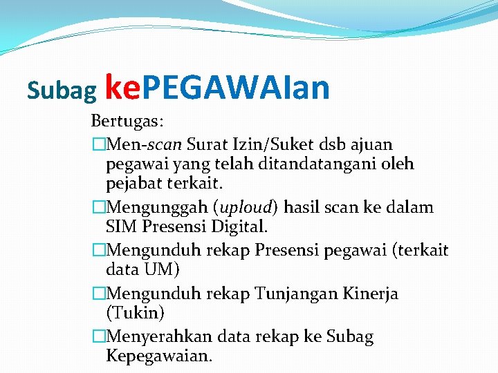 Subag ke. PEGAWAIan Bertugas: �Men-scan Surat Izin/Suket dsb ajuan pegawai yang telah ditandatangani oleh