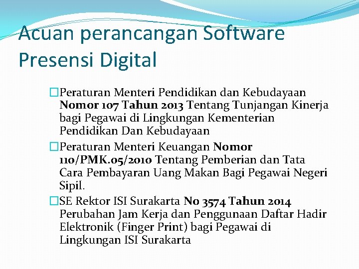 Acuan perancangan Software Presensi Digital �Peraturan Menteri Pendidikan dan Kebudayaan Nomor 107 Tahun 2013