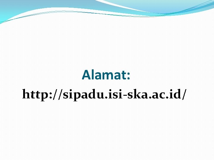 Alamat: http: //sipadu. isi-ska. ac. id/ 