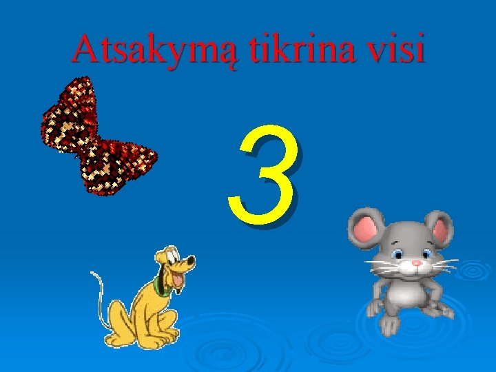 Atsakymą tikrina visi 3 