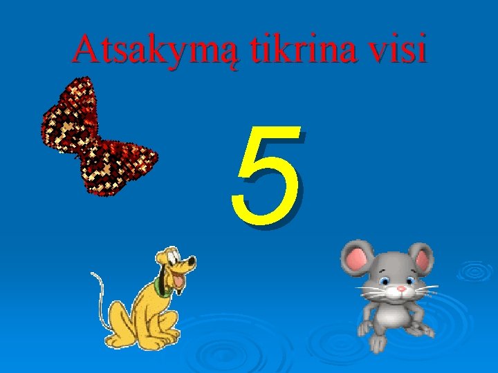 Atsakymą tikrina visi 5 