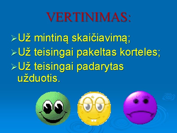 VERTINIMAS: ØUž mintiną skaičiavimą; ØUž teisingai pakeltas korteles; ØUž teisingai padarytas užduotis. 