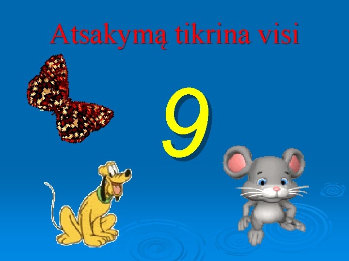 Atsakymą tikrina visi 9 