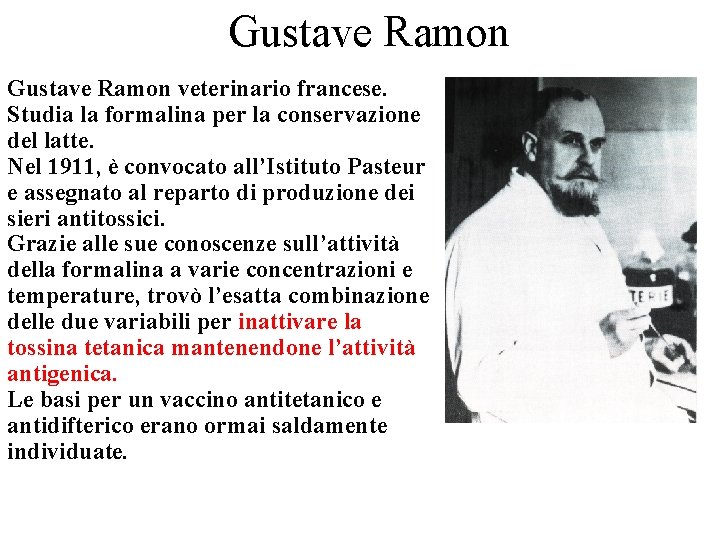 Gustave Ramon veterinario francese. Studia la formalina per la conservazione del latte. Nel 1911,