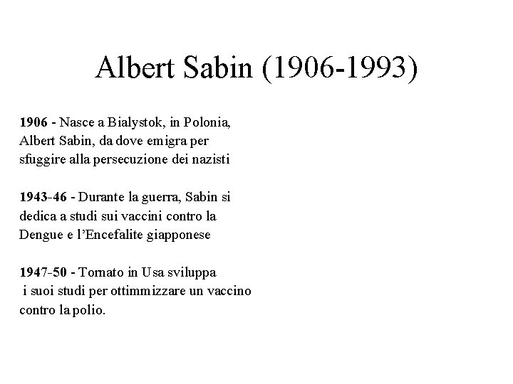 Albert Sabin (1906 -1993) 1906 - Nasce a Bialystok, in Polonia, Albert Sabin, da