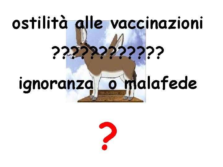 ostilità alle vaccinazioni ? ? ? ignoranza o malafede ? 