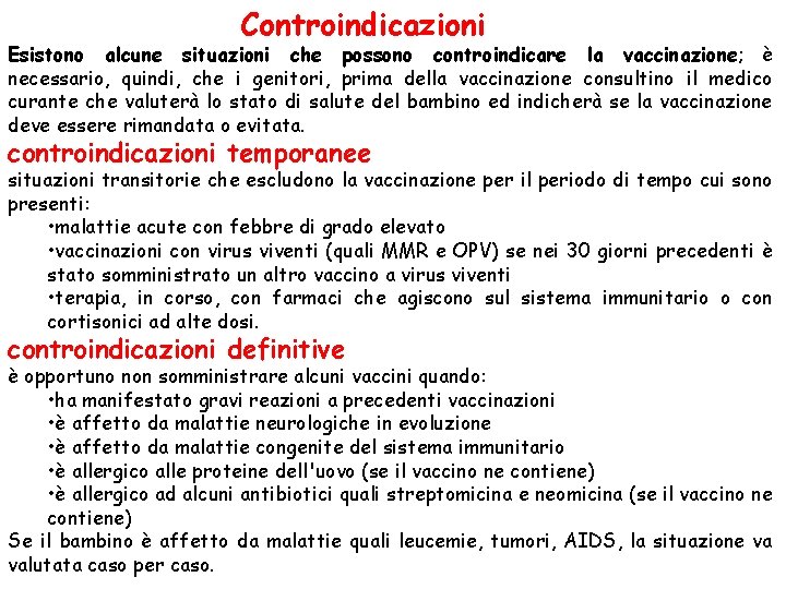 Controindicazioni Esistono alcune situazioni che possono controindicare la vaccinazione; è necessario, quindi, che i