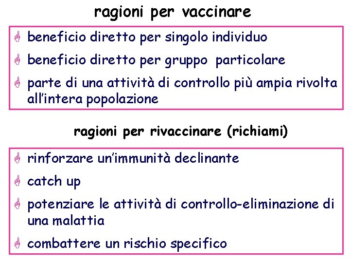 ragioni per vaccinare G beneficio diretto per singolo individuo G beneficio diretto per gruppo