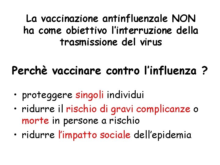 La vaccinazione antinfluenzale NON ha come obiettivo l’interruzione della trasmissione del virus Perchè vaccinare