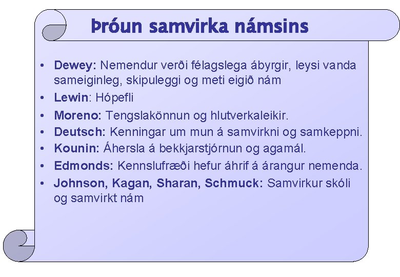 Þróun samvirka námsins • Dewey: Nemendur verði félagslega ábyrgir, leysi vanda sameiginleg, skipuleggi og