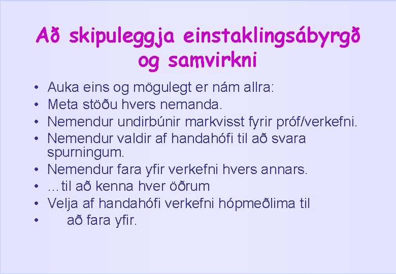 Að skipuleggja einstaklingsábyrgð og samvirkni • • Auka eins og mögulegt er nám allra: