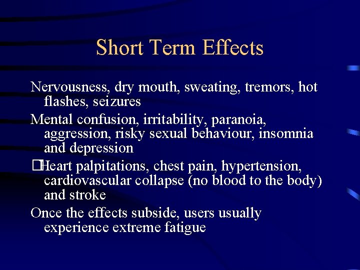 Short Term Effects Nervousness, dry mouth, sweating, tremors, hot flashes, seizures Mental confusion, irritability,