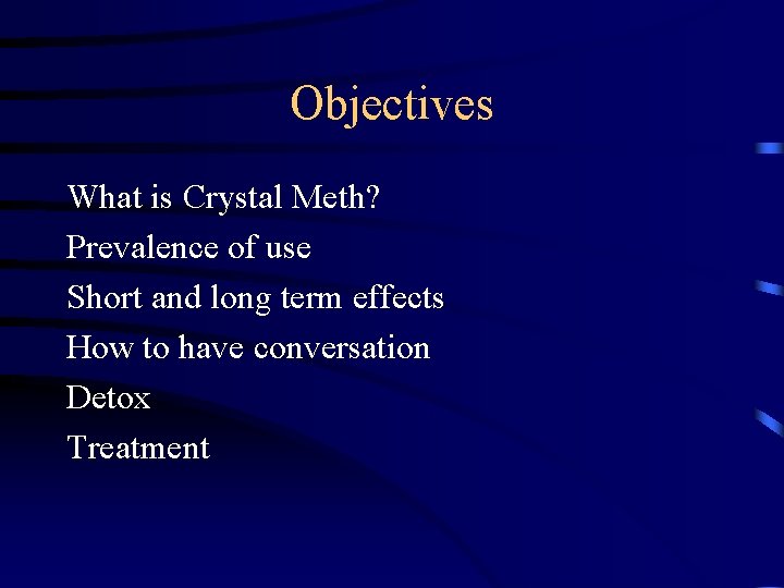 Objectives What is Crystal Meth? Prevalence of use Short and long term effects How