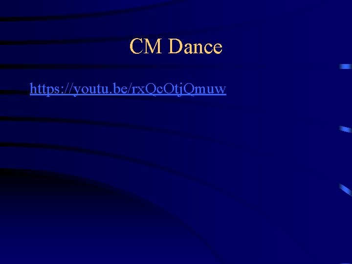 CM Dance https: //youtu. be/rx. Qc. Otj. Qmuw 