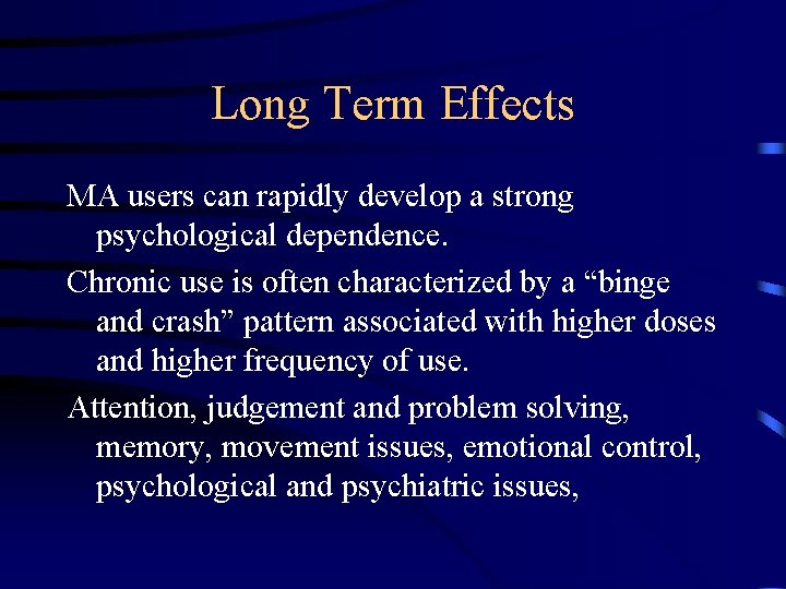 Long Term Effects MA users can rapidly develop a strong psychological dependence. Chronic use