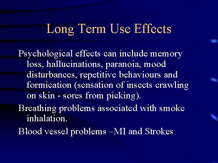 Long Term Use Effects Psychological effects can include memory loss, hallucinations, paranoia, mood disturbances,