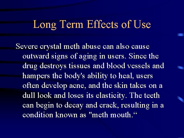 Long Term Effects of Use Severe crystal meth abuse can also cause outward signs