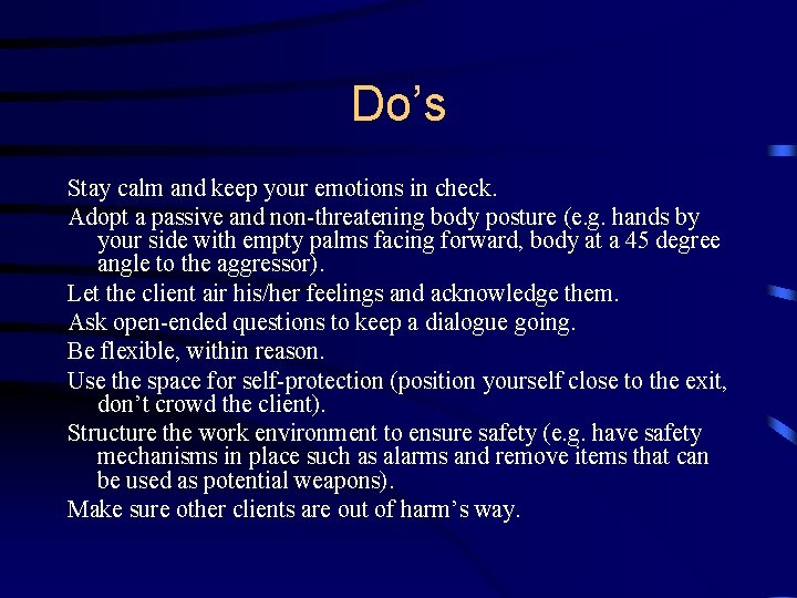 Do’s Stay calm and keep your emotions in check. Adopt a passive and non-threatening