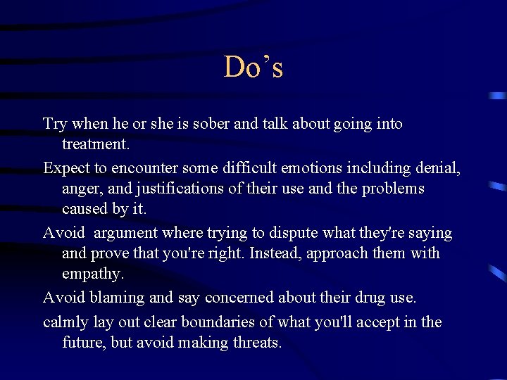 Do’s Try when he or she is sober and talk about going into treatment.