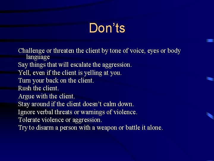 Don’ts Challenge or threaten the client by tone of voice, eyes or body language