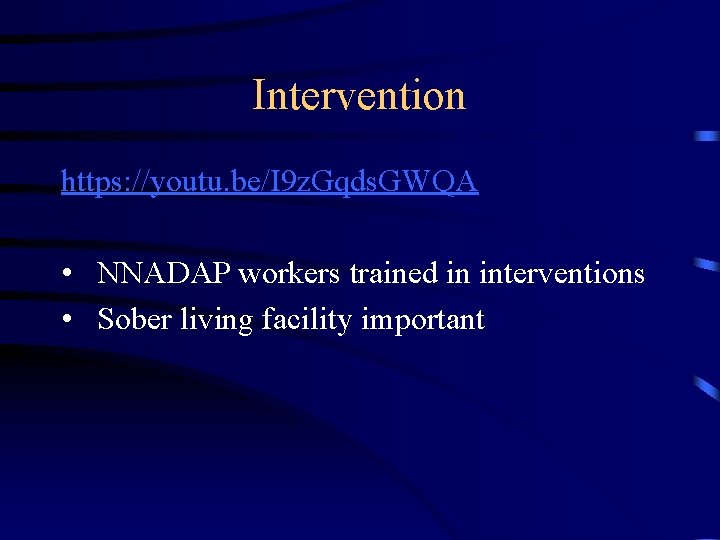 Intervention https: //youtu. be/I 9 z. Gqds. GWQA • NNADAP workers trained in interventions